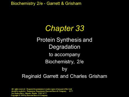 Biochemistry 2/e - Garrett & Grisham Copyright © 1999 by Harcourt Brace & Company Chapter 33 Protein Synthesis and Degradation to accompany Biochemistry,