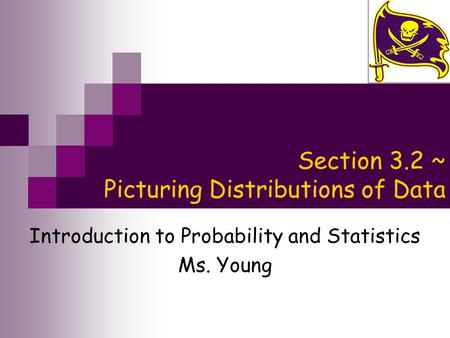 Section 3.2 ~ Picturing Distributions of Data