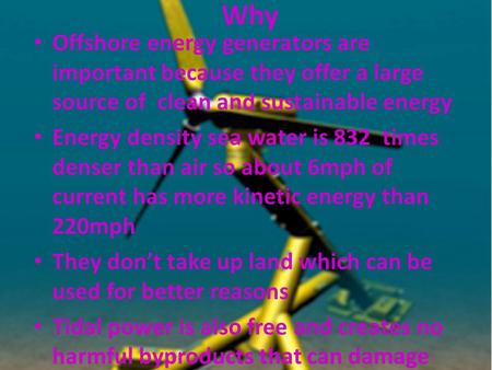 Why Offshore energy generators are important because they offer a large source of clean and sustainable energy Energy density sea water is 832 times.