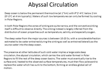 Abyssal Circulation Deep ocean is below the permanent thermocline (at 1~km) with  ~2 o -4 o C below 2 km (0 o -2 o C at 4 km typically). Waters of such.