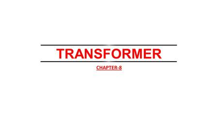 TRANSFORMER CHAPTER-8.