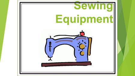 Sewing Equipment.