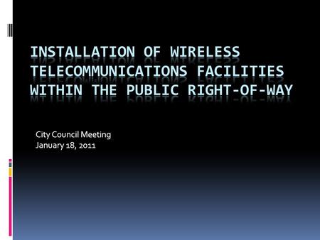 City Council Meeting January 18, 2011. Background  Staff receiving increasing number of inquiries regarding installation of wireless telecommunications.