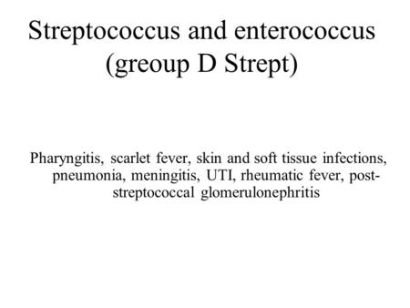 Streptococcus and enterococcus (greoup D Strept)