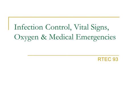 Infection Control, Vital Signs, Oxygen & Medical Emergencies RTEC 93.