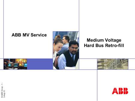 © ABB Group - 1 - 3-Aug-15 Medium Voltage Hard Bus Retro-fill ABB MV Service.