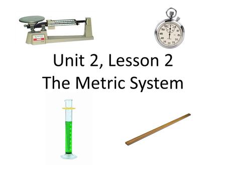 Unit 2, Lesson 2 The Metric System