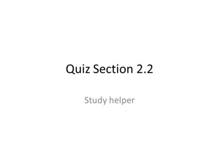 Quiz Section 2.2 Study helper.