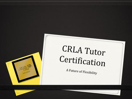 CRLA Tutor Certification A Future of Flexibility.
