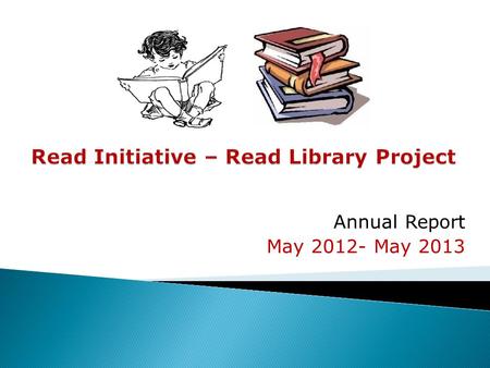 Annual Report May 2012- May 2013. › About Read – Rebranding to Read Library › Journey So Far › Yearly Progress Summary (2012-13) › Looking ahead › Feedback.