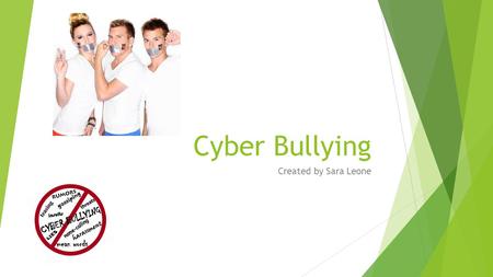 Cyber Bullying Created by Sara Leone. What is Cyber Bullying? Cyberbully /sīb ə r ˈ boolēiNG/ noun using electronic communication such as social media.