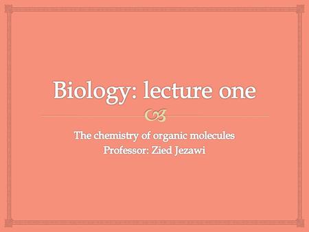 The chemistry of organic molecules Professor: Zied Jezawi