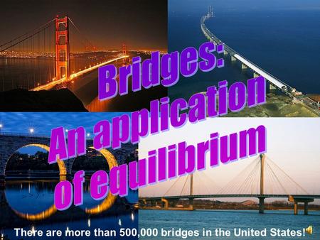 There are more than 500,000 bridges in the United States!