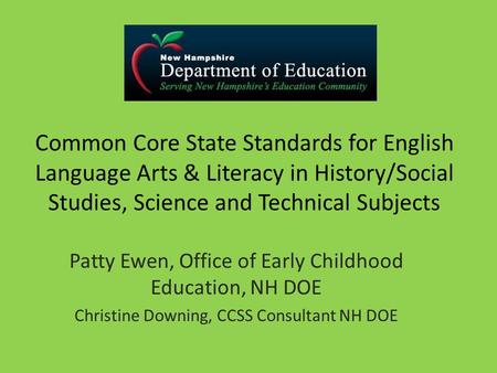Common Core State Standards for English Language Arts & Literacy in History/Social Studies, Science and Technical Subjects Patty Ewen, Office of Early.