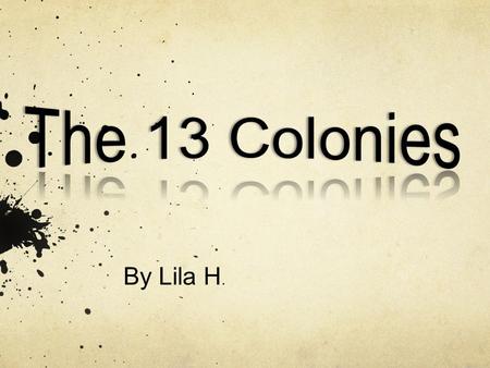 The 13 Colonies By Lila H..