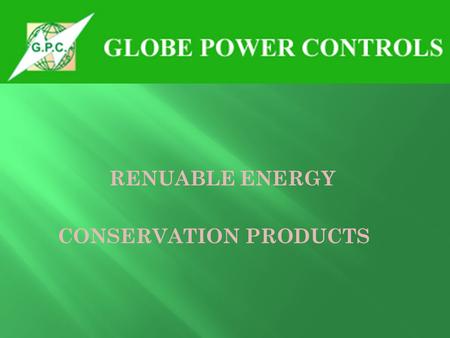 RENUABLE ENERGY CONSERVATION PRODUCTS. GRE : RENUABLE ENERGY Products for Different Applications. 1.Solar P.V. Solid State ED Street Lightings. 2.Solar.