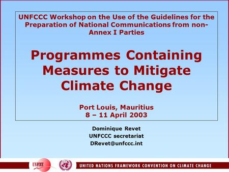 UNFCCC Workshop on the Use of the Guidelines for the Preparation of National Communications from non- Annex I Parties Programmes Containing Measures to.