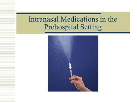 Intranasal Medications in the Prehospital Setting.