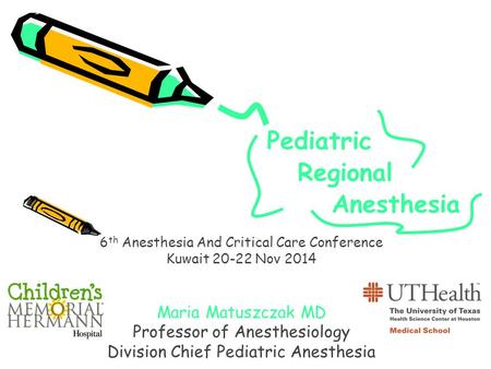 Maria Matuszczak MD Professor of Anesthesiology Division Chief Pediatric Anesthesia 6 th Anesthesia And Critical Care Conference Kuwait 20-22 Nov 2014.