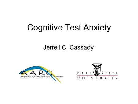 Cognitive Test Anxiety Jerrell C. Cassady Test Anxiety Classically categorized into 2 components: Emotionality (Affective TA) –Heightened physiological.