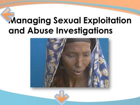 Managing Investigations Managing Sexual Exploitation and Abuse Investigations.