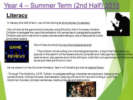 Year 4 – Summer Term (2nd Half) 2015 Literacy  We will look at the genre of short stories using Short! by Kevin Crossley-Holland. Children investigate.