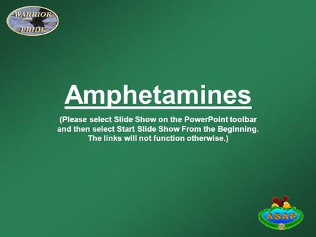 Amphetamines (Please select Slide Show on the PowerPoint toolbar and then select Start Slide Show From the Beginning. The links will not function otherwise.)