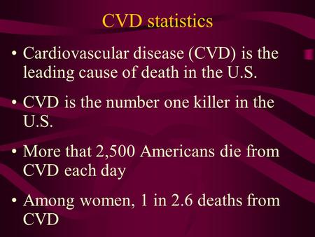 CVD statistics Cardiovascular disease (CVD) is the leading cause of death in the U.S. CVD is the number one killer in the U.S. More that 2,500 Americans.