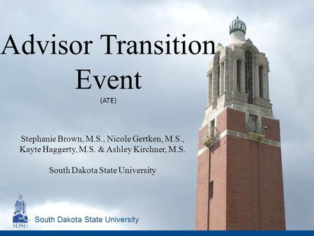 South Dakota State University Stephanie Brown, M.S., Nicole Gertken, M.S., Kayte Haggerty, M.S. & Ashley Kirchner, M.S. South Dakota State University Advisor.