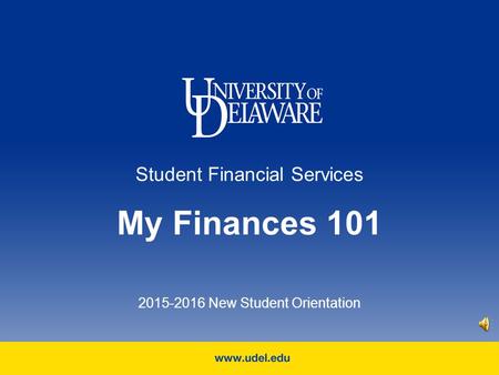 Student Financial Services My Finances 101 2015-2016 New Student Orientation.