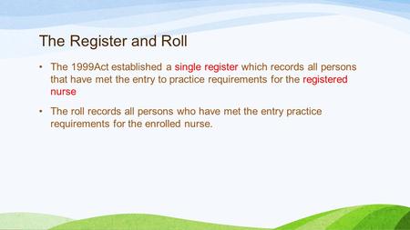 The Register and Roll The 1999Act established a single register which records all persons that have met the entry to practice requirements for the registered.