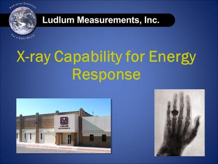 X-ray Capability for Energy Response. Ludlum already has many capabilities in-house:  PMT’s and plastic scintillators  Circuit boards (4-layer SMT)
