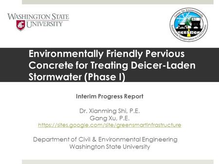 Environmentally Friendly Pervious Concrete for Treating Deicer-Laden Stormwater (Phase I) Interim Progress Report Dr. Xianming Shi, P.E. Gang Xu, P.E.