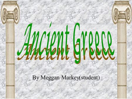 By Meggan Markey(student) Table of Contents Government……………..1 Arts & Architecture……..2 Olympic Games…………4 Language………………..5 Literature………………..6 Comprehension.