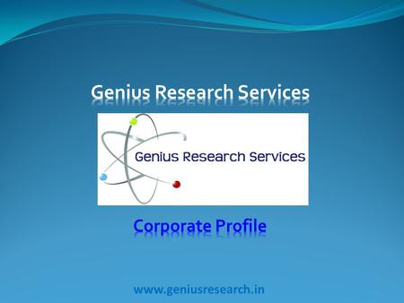 Www.geniusresearch.in.  Mr. Prashanth and Ms. Dhanshri Thombare, founders of Genius Research Services,have had over 10 years of management experience.