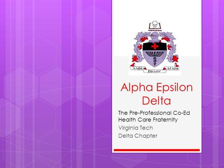 Alpha Epsilon Delta The Pre-Professional Co-Ed Health Care Fraternity Virginia Tech Delta Chapter.