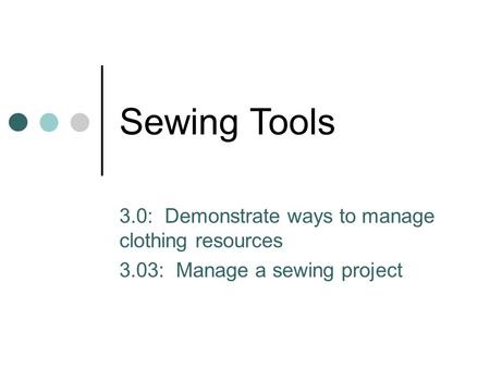 Sewing Tools 3.0: Demonstrate ways to manage clothing resources