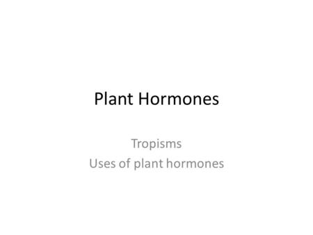 Plant Hormones Tropisms Uses of plant hormones. How do plants always grow the right way up? What conditions will affect how a plant grows?