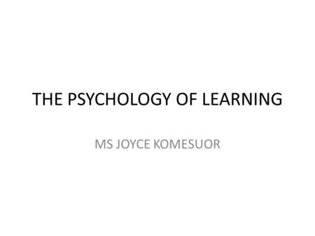 THE PSYCHOLOGY OF LEARNING