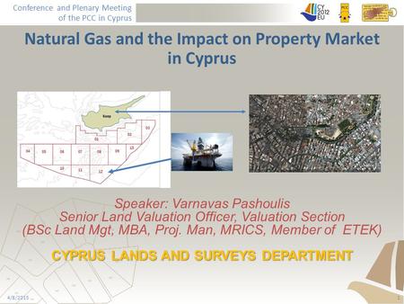 Conference and Plenary Meeting of the PCC in Cyprus Title Speaker: Varnavas Pashoulis Senior Land Valuation Officer, Valuation Section (BSc Land Mgt, MBA,