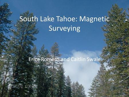 South Lake Tahoe: Magnetic Surveying Erica Romero and Caitlin Swale.