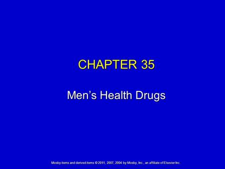 Mosby items and derived items © 2011, 2007, 2004 by Mosby, Inc., an affiliate of Elsevier Inc. CHAPTER 35 Men’s Health Drugs.