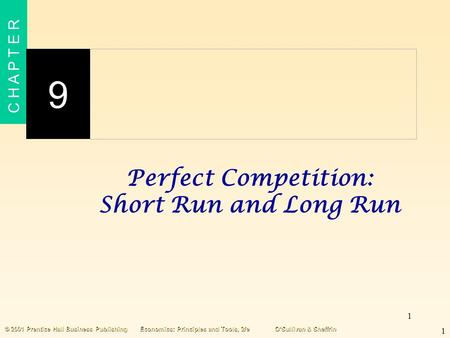 1 C H A P T E R 9 1 © 2001 Prentice Hall Business PublishingEconomics: Principles and Tools, 2/eO’Sullivan & Sheffrin Perfect Competition: Short Run and.
