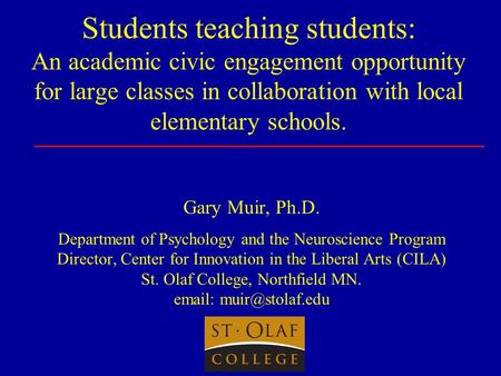Students teaching students: An academic civic engagement opportunity for large classes in collaboration with local elementary schools. Gary Muir, Ph.D.