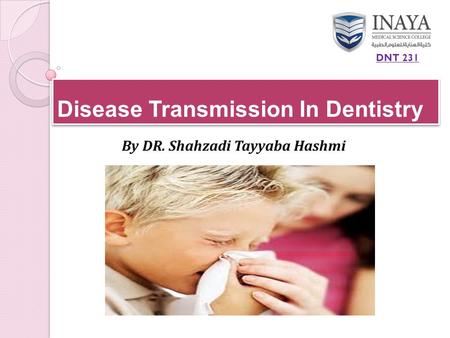 Disease Transmission In Dentistry By DR. Shahzadi Tayyaba Hashmi DNT 231.