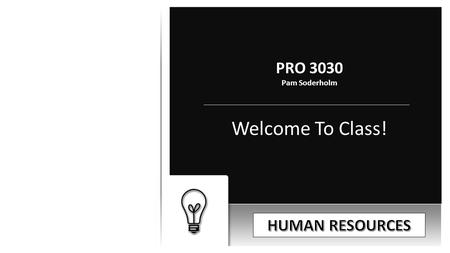 PRO 3030 Pam Soderholm Welcome To Class!. According to The PMBOK® Guide, The Processes that Organize, Manage, and Lead The Project Team Are Included In.