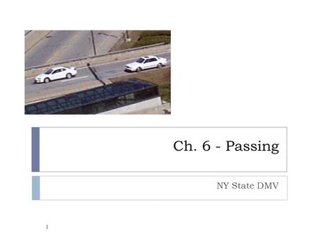 Ch. 6 - Passing NY State DMV 1. The law requires that we drive on the right side of the road.  When we are allowed to pass other vehicles, we usually.