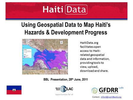 Using Geospatial Data to Map Haiti’s Hazards & Development Progress HaitiData.org facilitates open access to Haiti- related geospatial data and information,