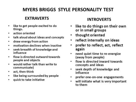 MYERS BRIGGS STYLE PERSONALITY TEST EXTRAVERTS like to get people excited to do things. action oriented talk aloud about ideas and concepts draw energy.