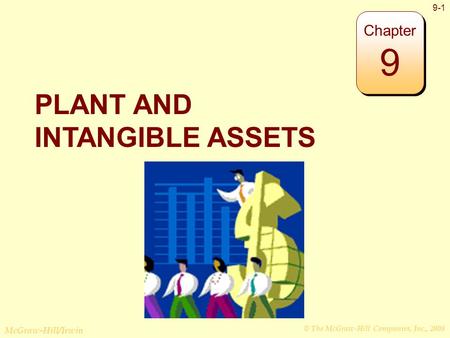 © The McGraw-Hill Companies, Inc., 2008 McGraw-Hill/Irwin 9-1 PLANT AND INTANGIBLE ASSETS Chapter 9.